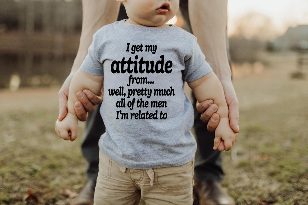 I Get My Attitude From Well Pretty Much All Of The MEN I'm Related To