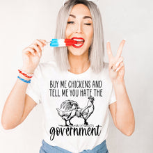 Load image into Gallery viewer, Buy Me Chickens &amp; Tell Me You Hate The Government - Black Ink