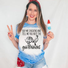 Load image into Gallery viewer, Buy Me Chickens &amp; Tell Me You Hate The Government - Black Ink