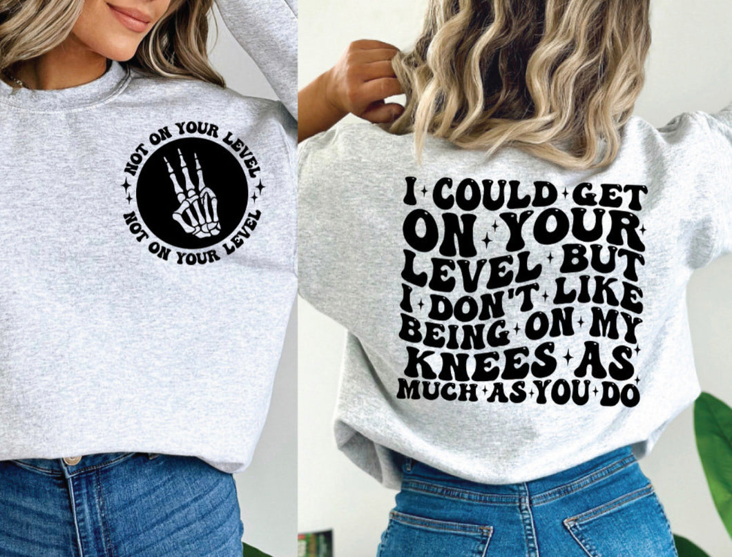 Not On Your Level (On Left Chest) - I Could Get On Your Level (On Back)
