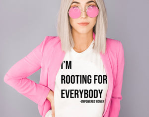 I'm Rooting For Everybody - Empowered Women