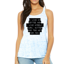 Load image into Gallery viewer, I Like My Coffee How I Like Myself; Bitter And To Hot For You. - 8800 Flowy Racerback Tank