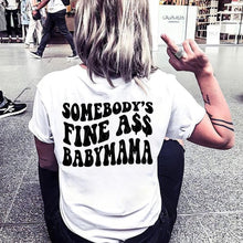 Load image into Gallery viewer, Somebody&#39;s Fine A$$ Baby Mama