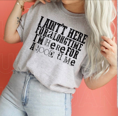 I Ain't Here For A Long Time I'm Here For A Good Time - Sport Grey