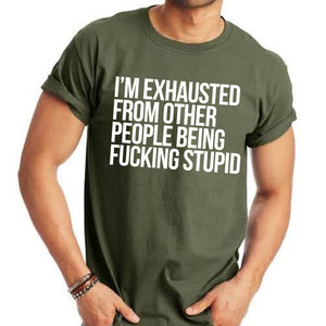 I'm Exhausted From Other People Being F****** Stupid
