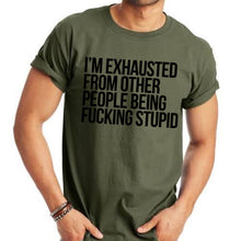Load image into Gallery viewer, I&#39;m Exhausted From Other People Being F****** Stupid