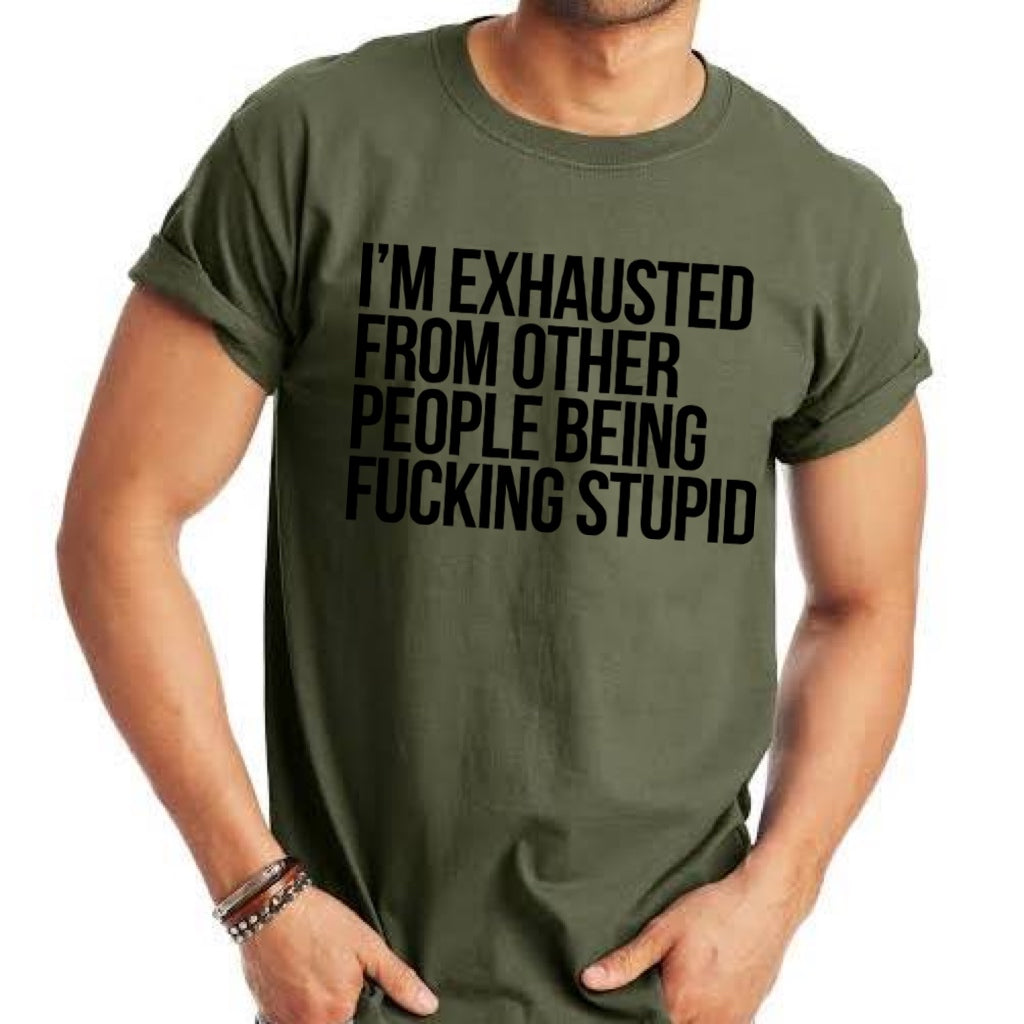 I'm Exhausted From Other People Being F****** Stupid