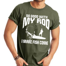 Load image into Gallery viewer, So Good With My Rod I Make Fish Come - 7 Style Options