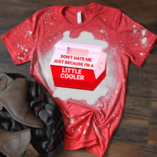 Load image into Gallery viewer, Don&#39;t Hate Me Just Because I&#39;m A Little Cooler