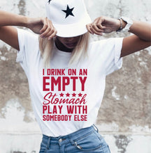 Load image into Gallery viewer, I Drink On An Empty Stomach Play With Somebody Else - Red Ink