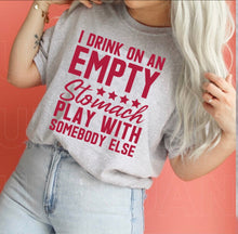Load image into Gallery viewer, I Drink On An Empty Stomach Play With Somebody Else - Red Ink