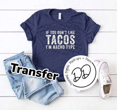 If You Don't Like Tacos.. I'm Nacho Type - White Ink - Screen Print Transfer - DIY - Graphic Tee