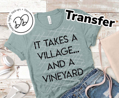 It Takes A Village & A Vineyard - Black Ink - Screen Print Transfer - Sublimation Transfer - DIY - Graphic Tee