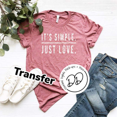 It's Simple Just Love - White Ink - Screen Print Transfer - DIY - Graphic Tee
