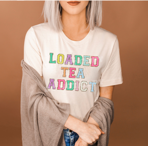 Loaded Tea Addict - 14 Style Options