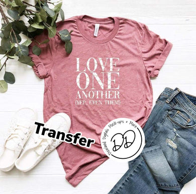 Love One Another (Yep, Even Them) - White Ink - Screen Print Transfer - DIY - Graphic Tee