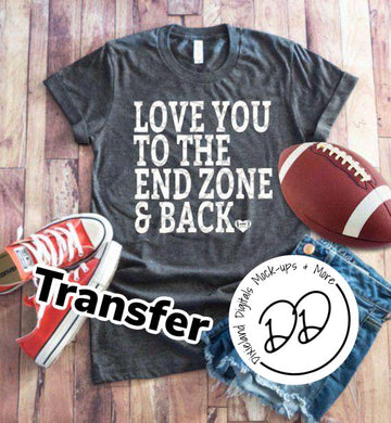 Love You To The End Zone & Back - White Ink - Screen Print Transfer - DIY - Graphic Tee