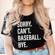 Load image into Gallery viewer, Sorry. Can&#39;t. BASEBALL. Bye.