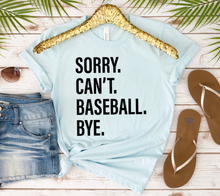 Load image into Gallery viewer, Sorry. Can&#39;t. BASEBALL. Bye.