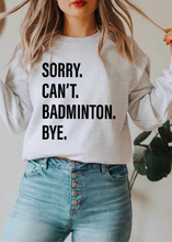 Load image into Gallery viewer, Sorry. Can&#39;t. BADMINTON. Bye.