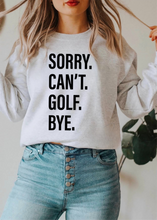 Load image into Gallery viewer, Sorry. Can&#39;t. GOLF. Bye.