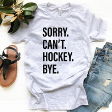 Load image into Gallery viewer, Sorry. Can&#39;t. HOCKEY. Bye.