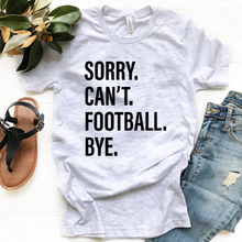 Load image into Gallery viewer, Sorry. Can&#39;t. FOOTBALL. Bye.