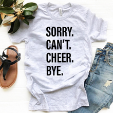 Load image into Gallery viewer, Sorry. Can&#39;t. CHEER. Bye.