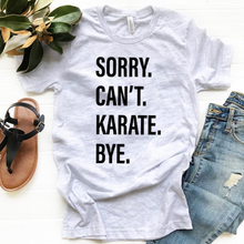 Load image into Gallery viewer, Sorry. Can&#39;t. KARATE. Bye.
