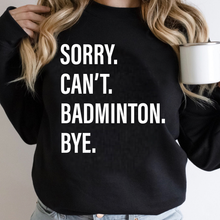 Load image into Gallery viewer, Sorry. Can&#39;t. BADMINTON. Bye.