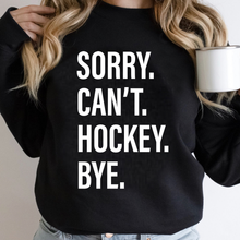 Load image into Gallery viewer, Sorry. Can&#39;t. HOCKEY. Bye.