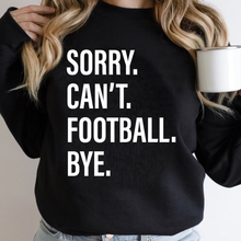 Load image into Gallery viewer, Sorry. Can&#39;t. FOOTBALL. Bye.