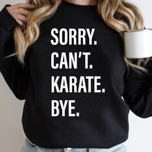 Load image into Gallery viewer, Sorry. Can&#39;t. KARATE. Bye.