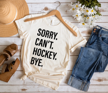 Load image into Gallery viewer, Sorry. Can&#39;t. HOCKEY. Bye.