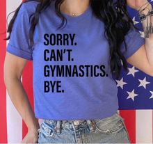 Load image into Gallery viewer, Sorry. Can&#39;t. GYMNASTICS. Bye.