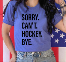 Load image into Gallery viewer, Sorry. Can&#39;t. HOCKEY. Bye.