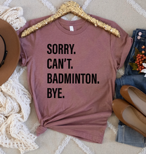 Load image into Gallery viewer, Sorry. Can&#39;t. BADMINTON. Bye.