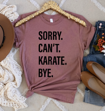 Load image into Gallery viewer, Sorry. Can&#39;t. KARATE. Bye.