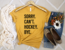 Load image into Gallery viewer, Sorry. Can&#39;t. HOCKEY. Bye.