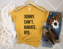 Load image into Gallery viewer, Sorry. Can&#39;t. KARATE. Bye.