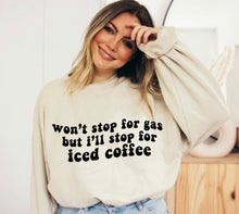 Load image into Gallery viewer, Won’t Stop For Gas but I’ll Stop For Iced Coffee