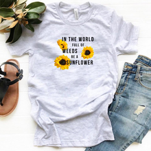 Load image into Gallery viewer, In The World Full Of Weeds Be A Sunflower