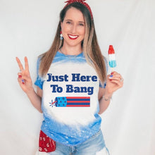 Load image into Gallery viewer, Just Here To Bang