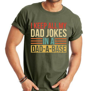 I Keep All My Dad Jokes in a Dad-A-Base - 7 Style Options