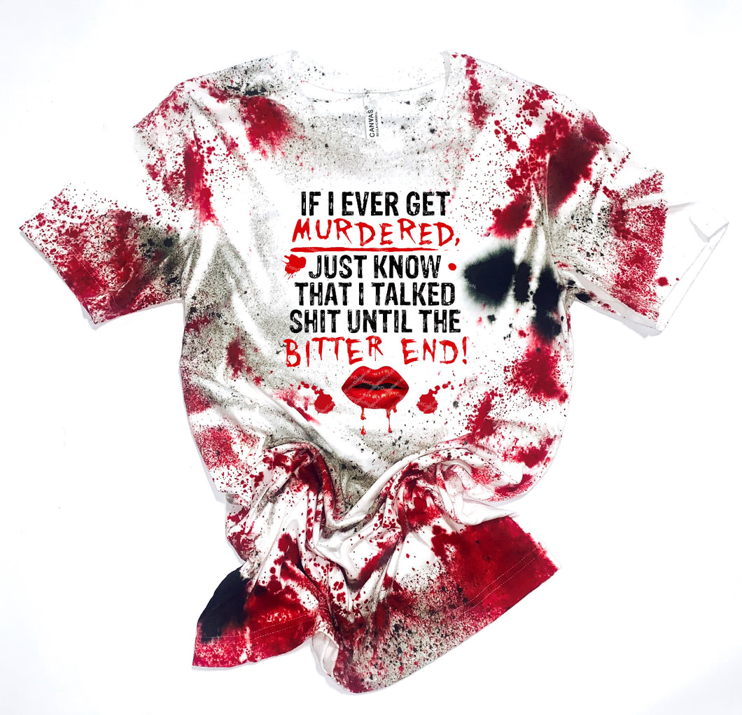 If I ever get Murdered Just Know That I Talked SHIT Until the Bitter End - Design 2 - White Tee - Red & Black Tie Dye