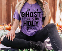Load image into Gallery viewer, The Only Ghost I Know Is the Holy Ghost