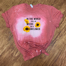 Load image into Gallery viewer, In The World Full Of Weeds Be A Sunflower