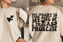 Load image into Gallery viewer, Hearts (On Left Chest) - My Heart Is The Size Of My Ass &amp; That&#39;s The Problem (Back)