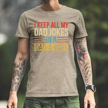 Load image into Gallery viewer, I Keep All My Dad Jokes in a Dad-A-Base - 7 Style Options