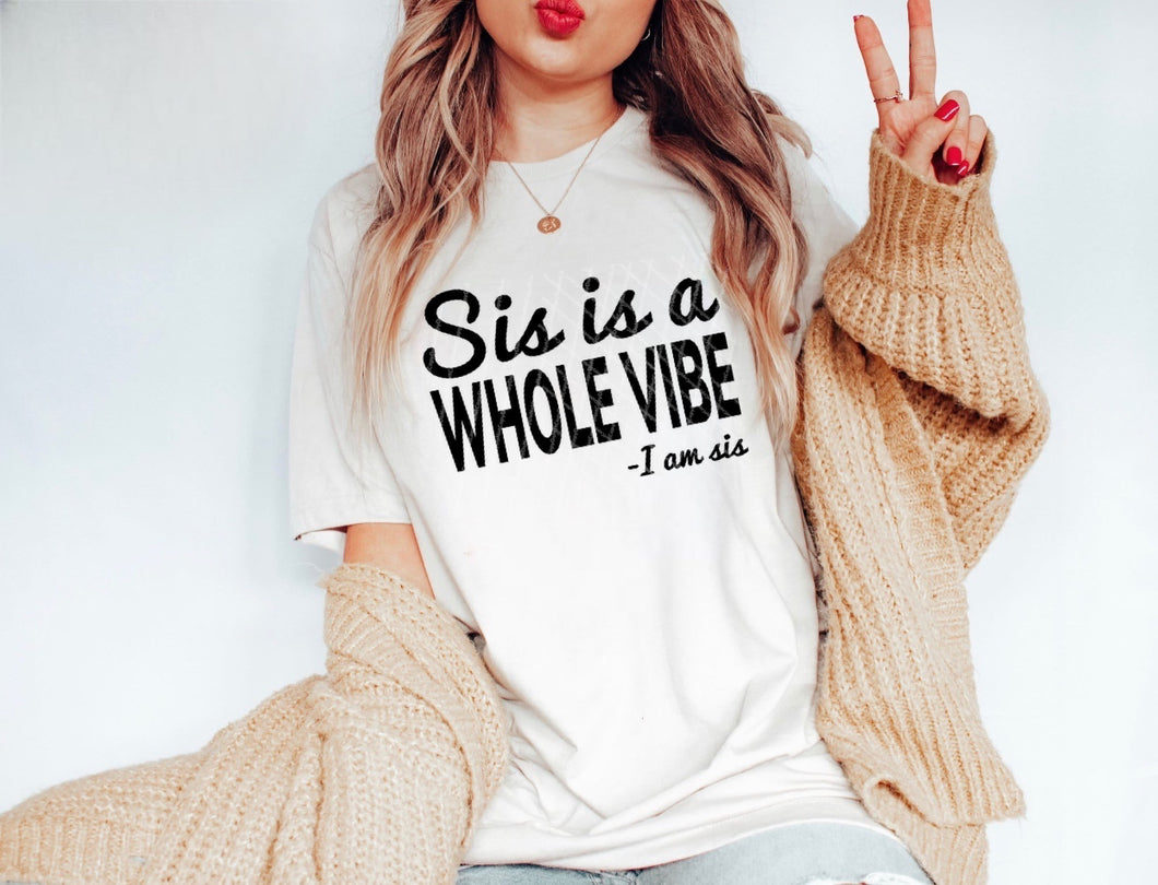 Sis Is A Whole Vibe - I Am Sis - Black Ink